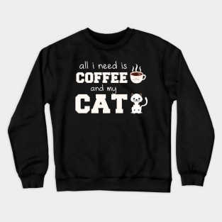 i need Is Coffee and my cat ,Funny cat Mother , cat Moms Gift, Coffee Lover Gift, Funny  For Mom, Coffee Crewneck Sweatshirt